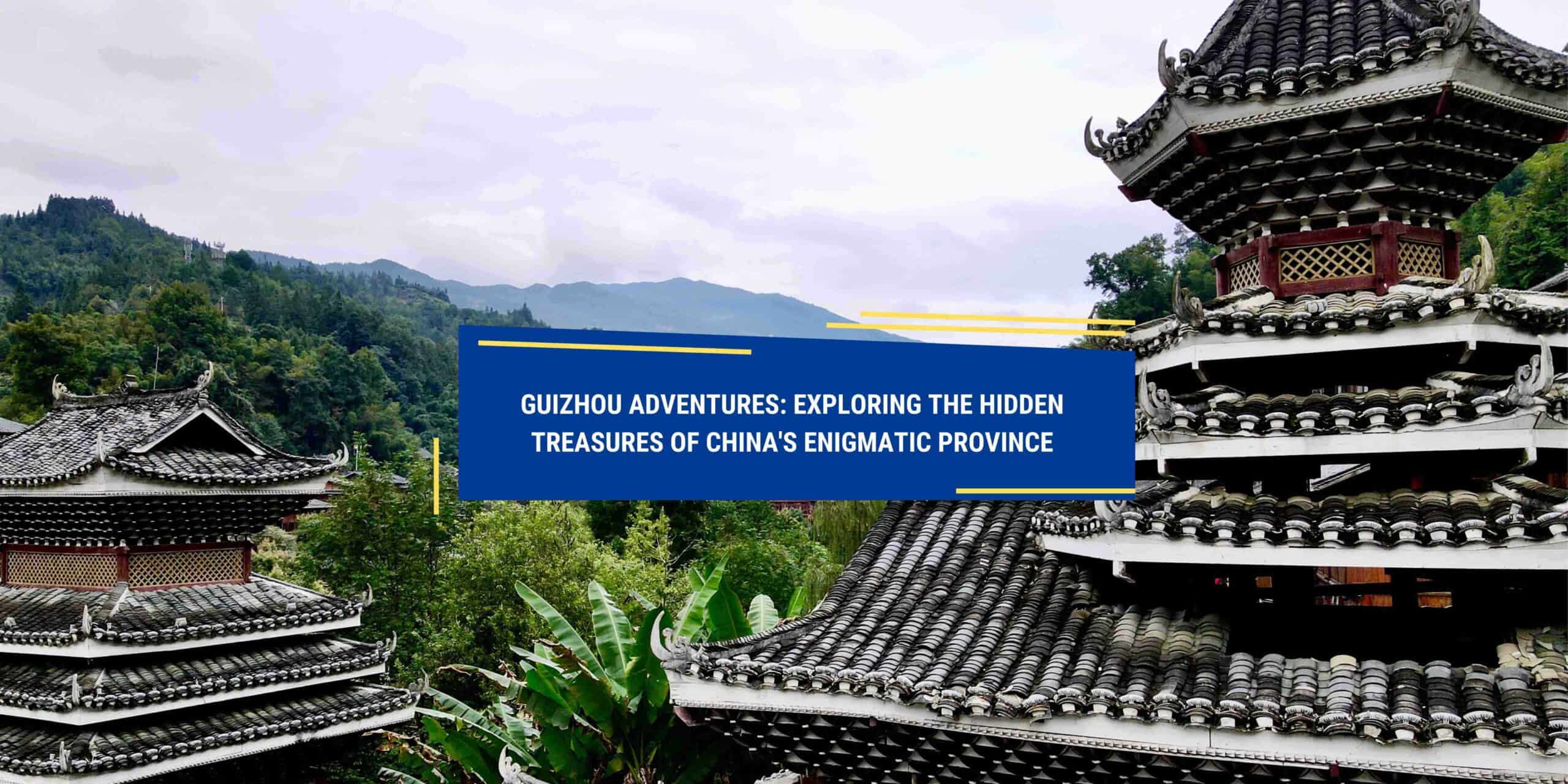 Guizhou: Exploring Hidden Treasures of China's Province