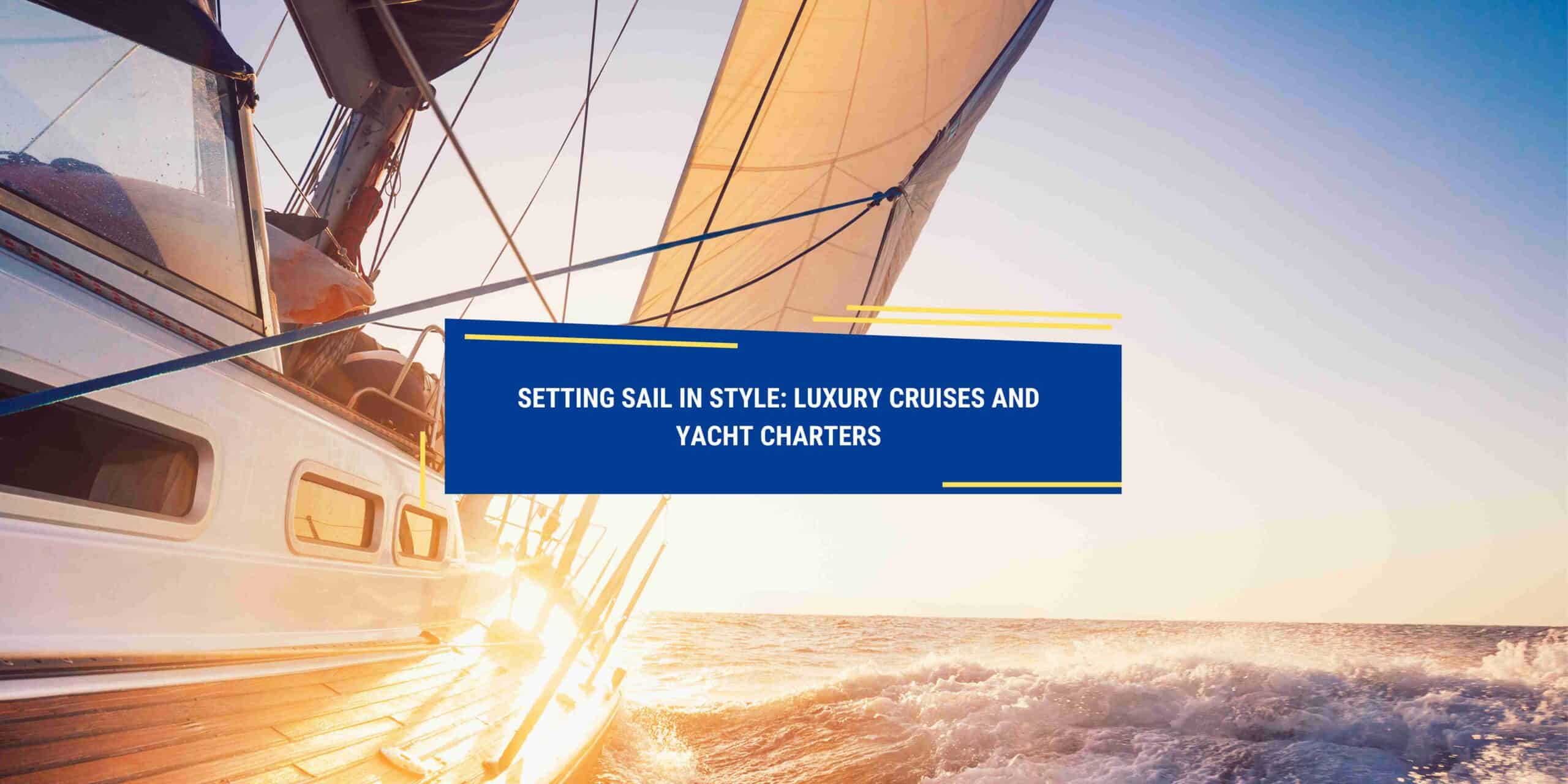 setting-sail-in-style-luxury-cruises-and-yacht-charters