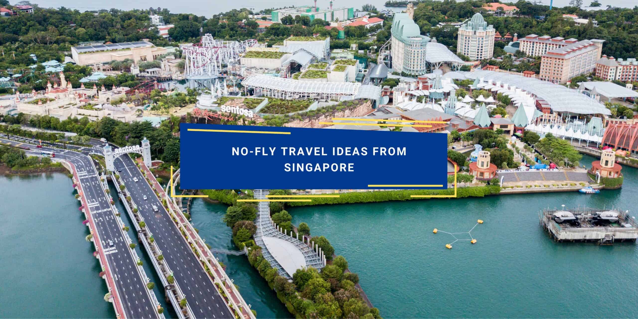 No-fly Travel Ideas From Singapore - Travellers Labs